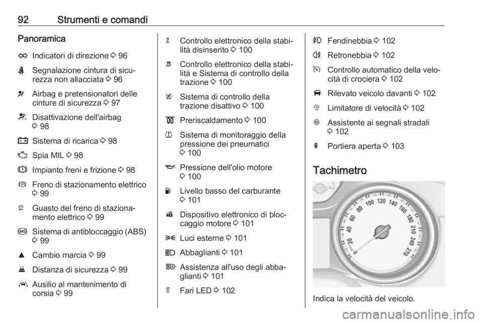 OPEL ASTRA K 2016 Manuale di uso e manutenzione (in Italian) 92Strumenti e comandiPanoramicaOIndicatori di direzione 3 96XSegnalazione cintura di sicu‐
rezza non allacciata 3 96vAirbag e pretensionatori delle
cinture di sicurezza 3 97VDisattivazione dell OPEL ASTRA K 2016 Manuale di uso e manutenzione (in Italian) 92Strumenti e comandiPanoramicaOIndicatori di direzione 3 96XSegnalazione cintura di sicu‐
rezza non allacciata 3 96vAirbag e pretensionatori delle
cinture di sicurezza 3 97VDisattivazione dell