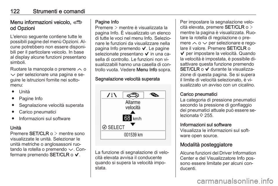 OPEL ASTRA K 2016.5 Manuale di uso e manutenzione (in Italian) 122Strumenti e comandiMenu informazioni veicolo, ?
od Opzioni
L'elenco seguente contiene tutte lepossibili pagine del menù Opzioni. Al‐ cune potrebbero non essere disponi‐
bili per il partico OPEL ASTRA K 2016.5 Manuale di uso e manutenzione (in Italian) 122Strumenti e comandiMenu informazioni veicolo, ?
od Opzioni
L'elenco seguente contiene tutte lepossibili pagine del menù Opzioni. Al‐ cune potrebbero non essere disponi‐
bili per il partico