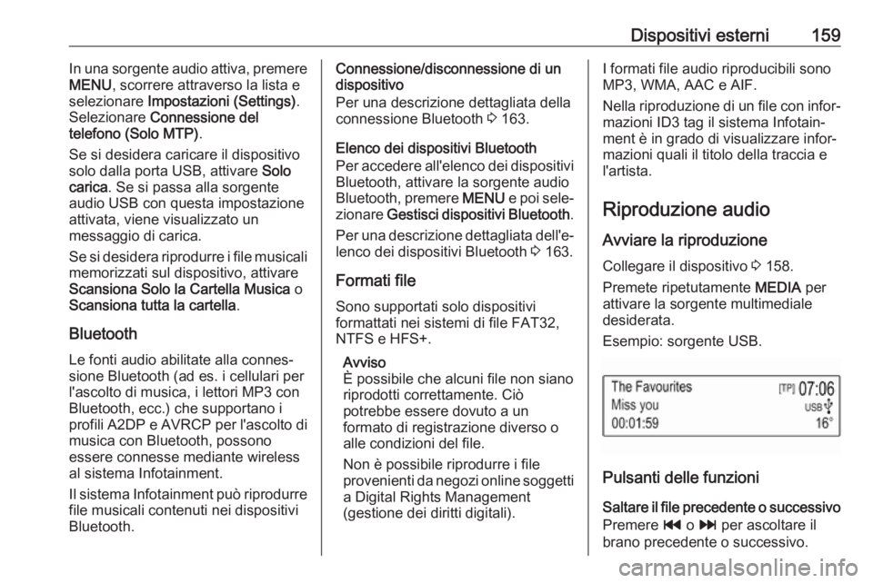 OPEL ASTRA K 2017  Manuale del sistema Infotainment (in Italian) Dispositivi esterni159In una sorgente audio attiva, premere
MENU , scorrere attraverso la lista e
selezionare  Impostazioni (Settings) .
Selezionare  Connessione del
telefono (Solo MTP) .
Se si deside OPEL ASTRA K 2017  Manuale del sistema Infotainment (in Italian) Dispositivi esterni159In una sorgente audio attiva, premere
MENU , scorrere attraverso la lista e
selezionare  Impostazioni (Settings) .
Selezionare  Connessione del
telefono (Solo MTP) .
Se si deside