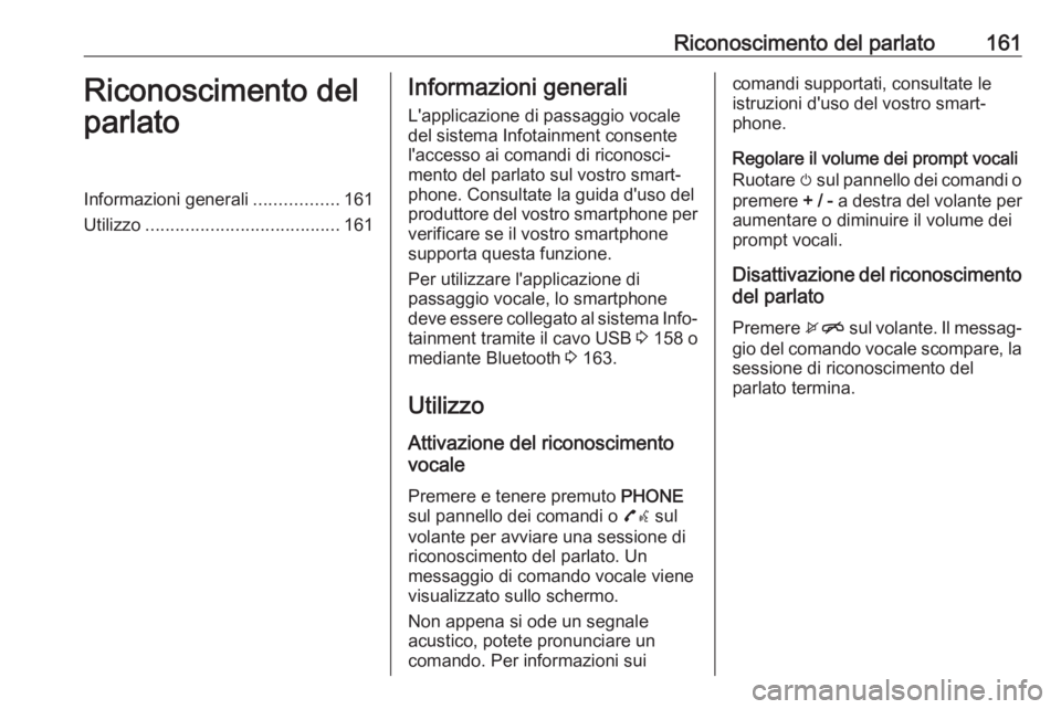 OPEL ASTRA K 2017  Manuale del sistema Infotainment (in Italian) Riconoscimento del parlato161Riconoscimento del
parlatoInformazioni generali .................161
Utilizzo ....................................... 161Informazioni generali
L'applicazione di passag OPEL ASTRA K 2017  Manuale del sistema Infotainment (in Italian) Riconoscimento del parlato161Riconoscimento del
parlatoInformazioni generali .................161
Utilizzo ....................................... 161Informazioni generali
L'applicazione di passag
