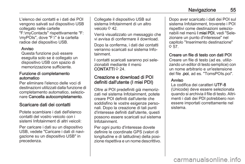 OPEL ASTRA K 2017  Manuale del sistema Infotainment (in Italian) Navigazione55L'elenco dei contatti e i dati dei POI
vengono salvati sul dispositivo USB
collegato nelle cartelle
"F:\myContacts" rispettivamente "F:
\myPOIs", dove "F:\" è OPEL ASTRA K 2017  Manuale del sistema Infotainment (in Italian) Navigazione55L'elenco dei contatti e i dati dei POI
vengono salvati sul dispositivo USB
collegato nelle cartelle
"F:\myContacts" rispettivamente "F:
\myPOIs", dove "F:\" è