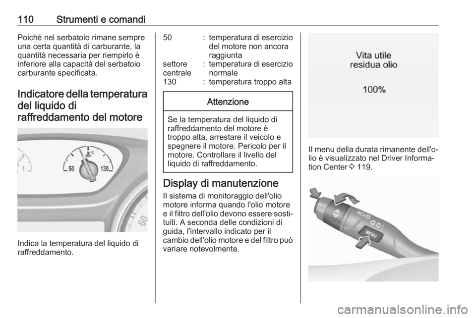 OPEL ASTRA K 2017 Manuale di uso e manutenzione (in Italian) 110Strumenti e comandiPoiché nel serbatoio rimane sempre
una certa quantità di carburante, la
quantità necessaria per riempirlo è
inferiore alla capacità del serbatoio carburante specificata.
Ind OPEL ASTRA K 2017 Manuale di uso e manutenzione (in Italian) 110Strumenti e comandiPoiché nel serbatoio rimane sempre
una certa quantità di carburante, la
quantità necessaria per riempirlo è
inferiore alla capacità del serbatoio carburante specificata.
Ind
