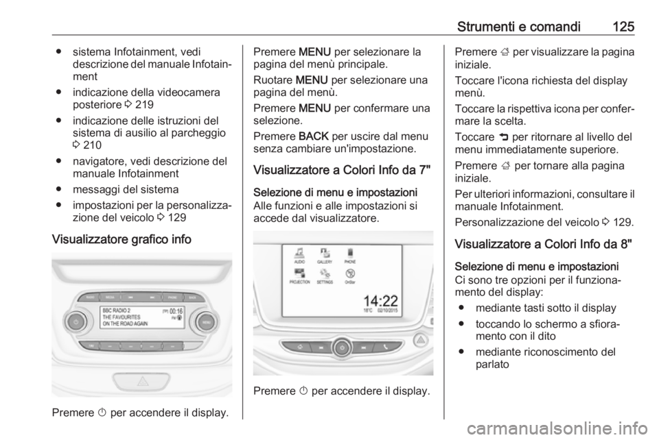 OPEL ASTRA K 2017 Manuale di uso e manutenzione (in Italian) Strumenti e comandi125● sistema Infotainment, vedidescrizione del manuale Infotain‐
ment
● indicazione della videocamera posteriore 3 219
● indicazione delle istruzioni del sistema di ausilio OPEL ASTRA K 2017 Manuale di uso e manutenzione (in Italian) Strumenti e comandi125● sistema Infotainment, vedidescrizione del manuale Infotain‐
ment
● indicazione della videocamera posteriore 3 219
● indicazione delle istruzioni del sistema di ausilio
