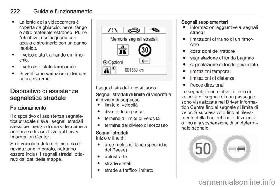 OPEL ASTRA K 2017 Manuale di uso e manutenzione (in Italian) 222Guida e funzionamento● La lente della videocamera ècoperta da ghiaccio, neve, fango
o altro materiale estraneo. Pulire
l'obiettivo, risciacquarlo con
acqua e strofinarlo con un panno morbido OPEL ASTRA K 2017 Manuale di uso e manutenzione (in Italian) 222Guida e funzionamento● La lente della videocamera ècoperta da ghiaccio, neve, fango
o altro materiale estraneo. Pulire
l'obiettivo, risciacquarlo con
acqua e strofinarlo con un panno morbido