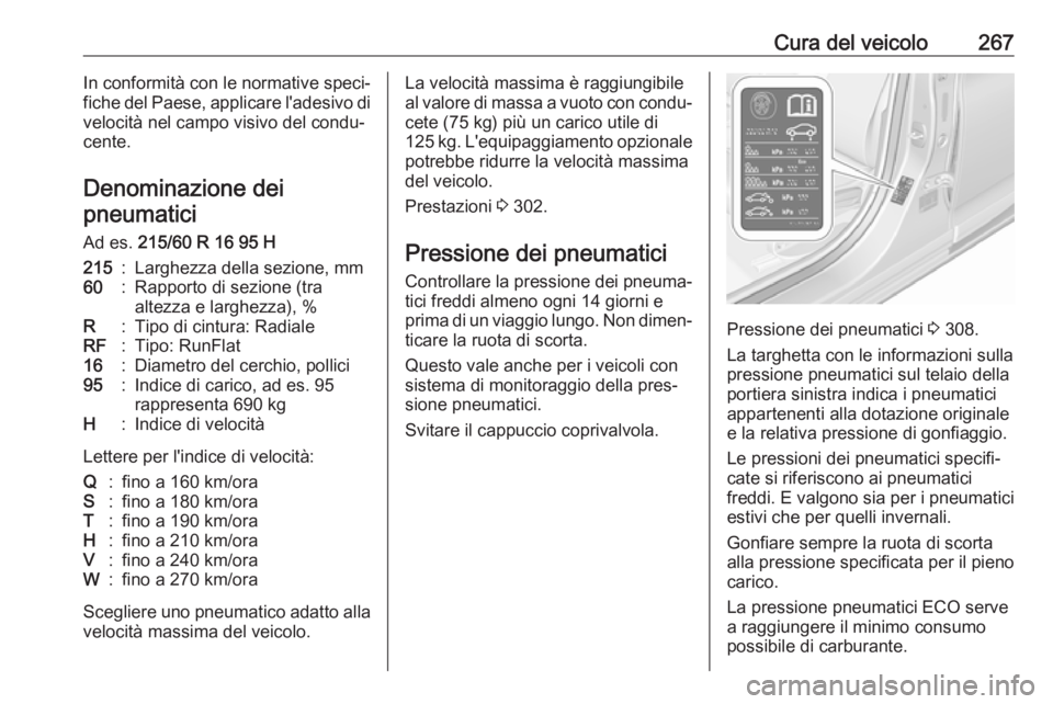 OPEL ASTRA K 2017 Manuale di uso e manutenzione (in Italian) Cura del veicolo267In conformità con le normative speci‐
fiche del Paese, applicare l'adesivo di
velocità nel campo visivo del condu‐
cente.
Denominazione dei pneumatici
Ad es. 215/60 R 16 OPEL ASTRA K 2017 Manuale di uso e manutenzione (in Italian) Cura del veicolo267In conformità con le normative speci‐
fiche del Paese, applicare l'adesivo di
velocità nel campo visivo del condu‐
cente.
Denominazione dei pneumatici
Ad es. 215/60 R 16