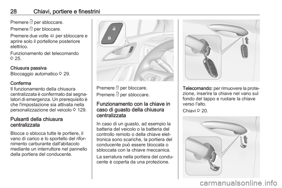 OPEL ASTRA K 2017 Manuale di uso e manutenzione (in Italian) 28Chiavi, portiere e finestriniPremere c per sbloccare.
Premere e per bloccare.
Premere due volte X per sbloccare e
aprire solo il portellone posteriore
elettrico.
Funzionamento del telecomando
3 2 OPEL ASTRA K 2017 Manuale di uso e manutenzione (in Italian) 28Chiavi, portiere e finestriniPremere c per sbloccare.
Premere e per bloccare.
Premere due volte X per sbloccare e
aprire solo il portellone posteriore
elettrico.
Funzionamento del telecomando
3 2