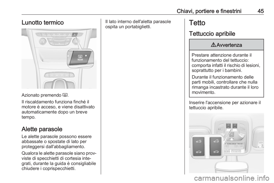 OPEL ASTRA K 2017  Manuale di uso e manutenzione (in Italian) Chiavi, portiere e finestrini45Lunotto termico
Azionato premendo Ü.
Il riscaldamento funziona finché il
motore è acceso, e viene disattivato
automaticamente dopo un breve
tempo.
Alette parasole Le 