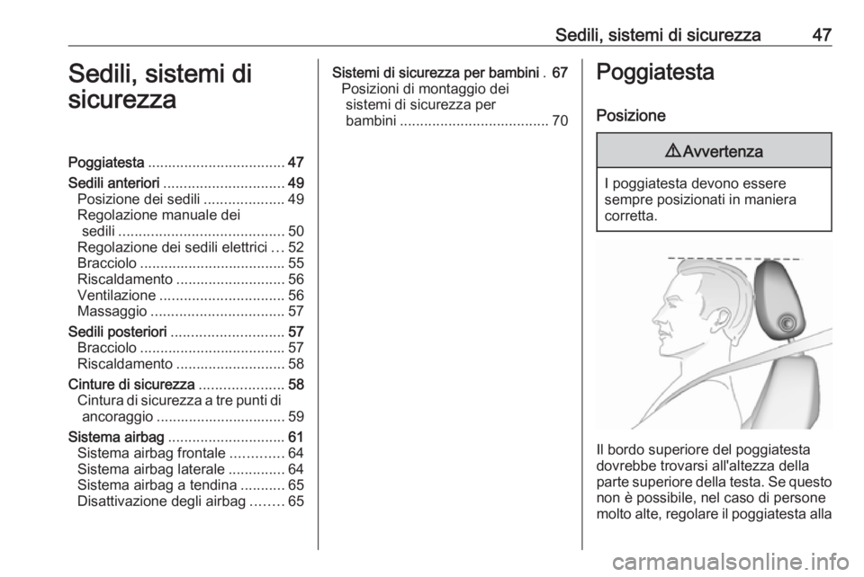 OPEL ASTRA K 2017  Manuale di uso e manutenzione (in Italian) Sedili, sistemi di sicurezza47Sedili, sistemi di
sicurezzaPoggiatesta .................................. 47
Sedili anteriori .............................. 49
Posizione dei sedili ....................
