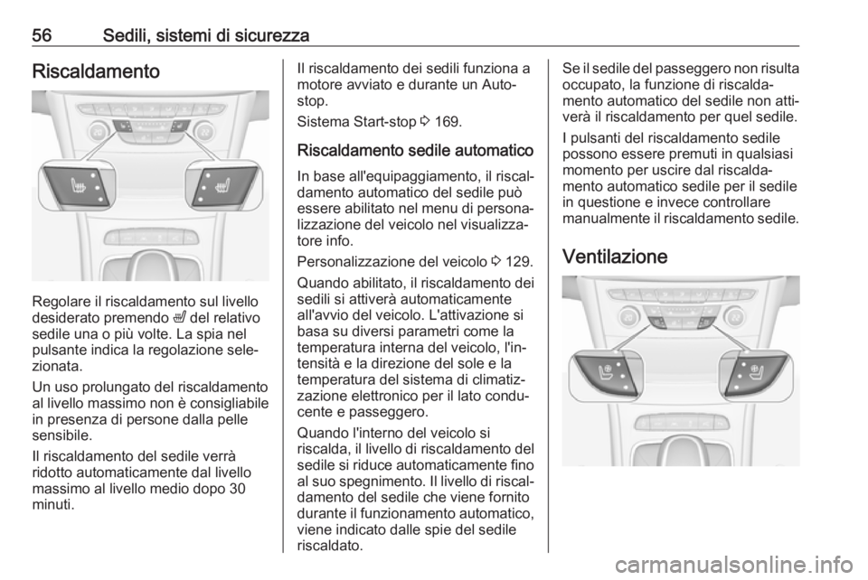 OPEL ASTRA K 2017  Manuale di uso e manutenzione (in Italian) 56Sedili, sistemi di sicurezzaRiscaldamento
Regolare il riscaldamento sul livello
desiderato premendo  ß del relativo
sedile una o più volte. La spia nel pulsante indica la regolazione sele‐
ziona