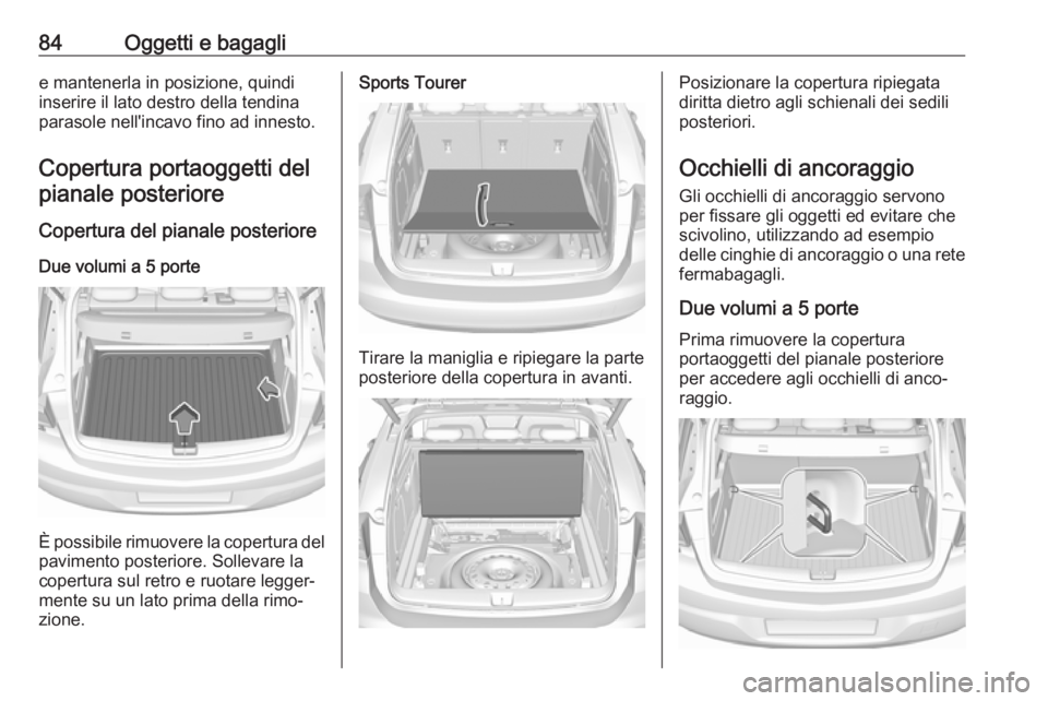 OPEL ASTRA K 2017 Manuale di uso e manutenzione (in Italian) 84Oggetti e bagaglie mantenerla in posizione, quindi
inserire il lato destro della tendina
parasole nell'incavo fino ad innesto.
Copertura portaoggetti del pianale posteriore
Copertura del pianale OPEL ASTRA K 2017 Manuale di uso e manutenzione (in Italian) 84Oggetti e bagaglie mantenerla in posizione, quindi
inserire il lato destro della tendina
parasole nell'incavo fino ad innesto.
Copertura portaoggetti del pianale posteriore
Copertura del pianale