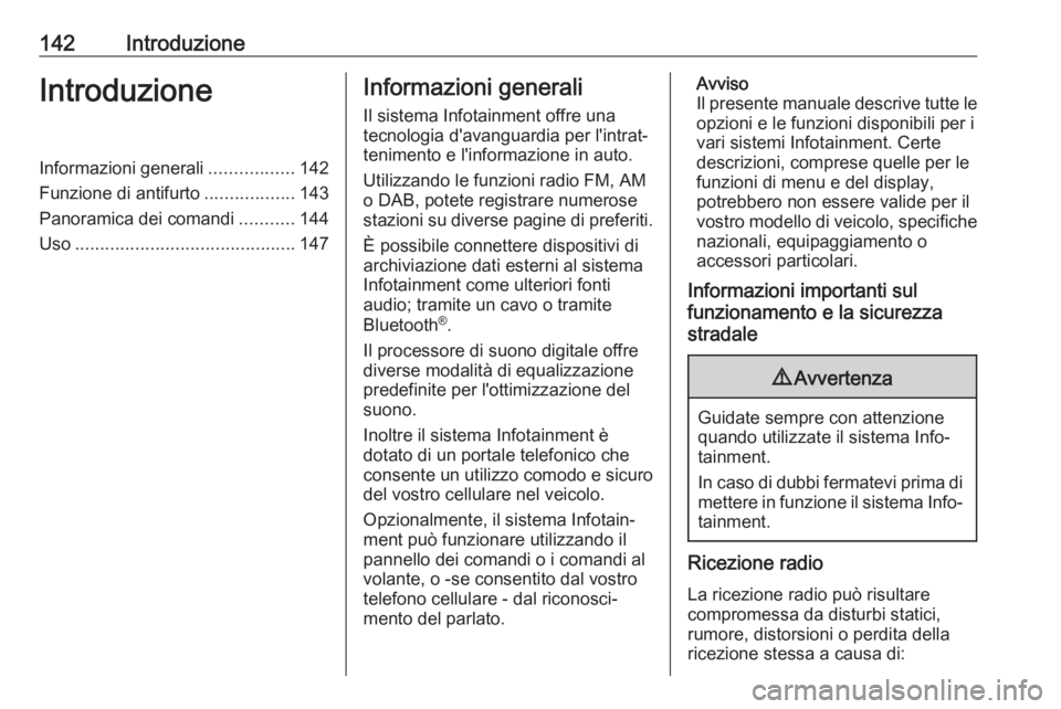 OPEL ASTRA K 2017.5  Manuale del sistema Infotainment (in Italian) 142IntroduzioneIntroduzioneInformazioni generali.................142
Funzione di antifurto ..................143
Panoramica dei comandi ...........144
Uso ............................................ 