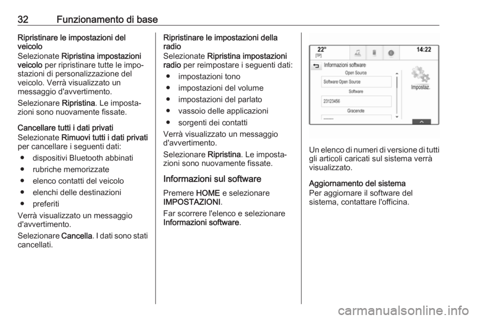 OPEL ASTRA K 2017.5  Manuale del sistema Infotainment (in Italian) 32Funzionamento di baseRipristinare le impostazioni del
veicolo
Selezionate  Ripristina impostazioni
veicolo  per ripristinare tutte le impo‐
stazioni di personalizzazione del
veicolo. Verrà visual