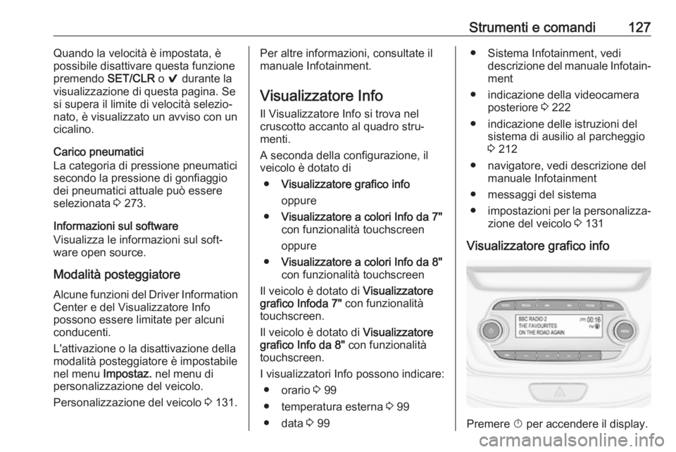 OPEL ASTRA K 2017.5 Manuale di uso e manutenzione (in Italian) Strumenti e comandi127Quando la velocità è impostata, è
possibile disattivare questa funzione premendo SET/CLR o 9 durante la
visualizzazione di questa pagina. Se
si supera il limite di velocità OPEL ASTRA K 2017.5 Manuale di uso e manutenzione (in Italian) Strumenti e comandi127Quando la velocità è impostata, è
possibile disattivare questa funzione premendo SET/CLR o 9 durante la
visualizzazione di questa pagina. Se
si supera il limite di velocità