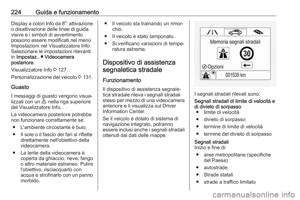 OPEL ASTRA K 2017.5 Manuale di uso e manutenzione (in Italian) 224Guida e funzionamentoDisplay a colori Info da 8": attivazioneo disattivazione delle linee di guida
visive e i simboli di avvertimento
possono essere modificati nel menù Impostazioni nel Visual OPEL ASTRA K 2017.5 Manuale di uso e manutenzione (in Italian) 224Guida e funzionamentoDisplay a colori Info da 8": attivazioneo disattivazione delle linee di guida
visive e i simboli di avvertimento
possono essere modificati nel menù Impostazioni nel Visual