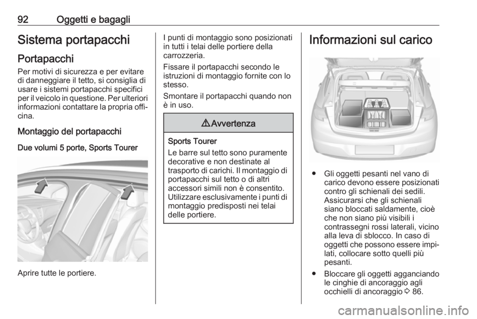 OPEL ASTRA K 2017.5 Manuale di uso e manutenzione (in Italian) 92Oggetti e bagagliSistema portapacchi
Portapacchi
Per motivi di sicurezza e per evitare
di danneggiare il tetto, si consiglia di
usare i sistemi portapacchi specifici
per il veicolo in questione. Per OPEL ASTRA K 2017.5 Manuale di uso e manutenzione (in Italian) 92Oggetti e bagagliSistema portapacchi
Portapacchi
Per motivi di sicurezza e per evitare
di danneggiare il tetto, si consiglia di
usare i sistemi portapacchi specifici
per il veicolo in questione. Per