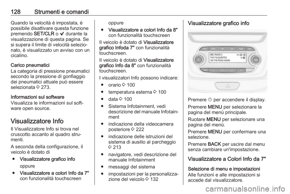 OPEL ASTRA K 2018 Manuale di uso e manutenzione (in Italian) 128Strumenti e comandiQuando la velocità è impostata, è
possibile disattivare questa funzione
premendo SET/CLR o 9 durante la
visualizzazione di questa pagina. Se
si supera il limite di velocità OPEL ASTRA K 2018 Manuale di uso e manutenzione (in Italian) 128Strumenti e comandiQuando la velocità è impostata, è
possibile disattivare questa funzione
premendo SET/CLR o 9 durante la
visualizzazione di questa pagina. Se
si supera il limite di velocità