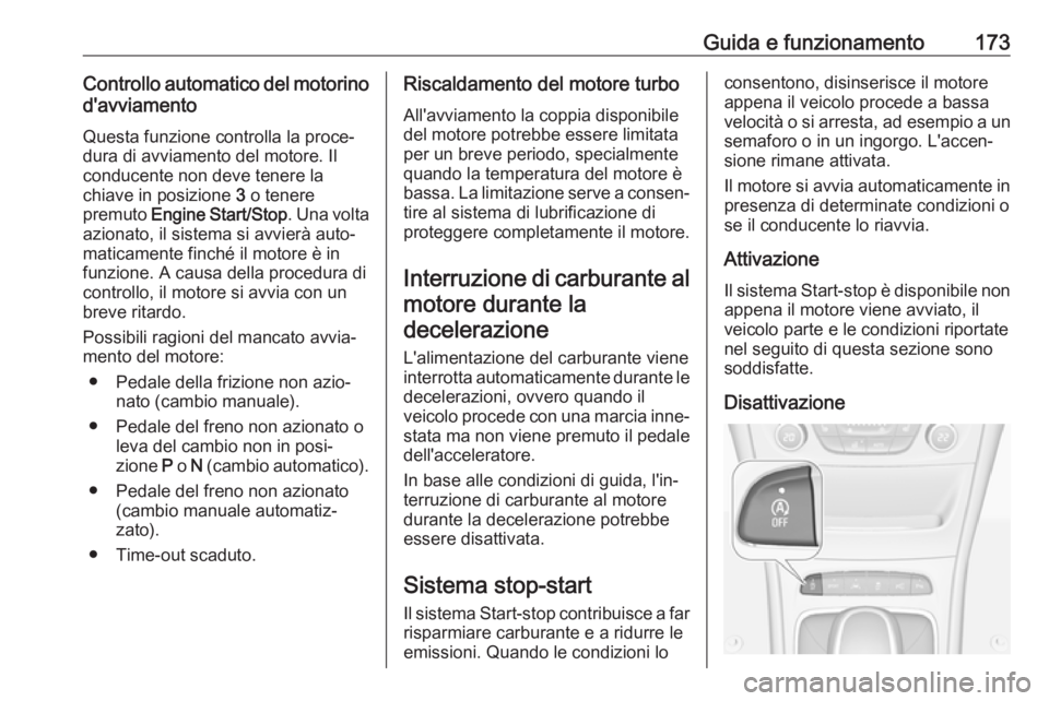 OPEL ASTRA K 2018 Manuale di uso e manutenzione (in Italian) Guida e funzionamento173Controllo automatico del motorinod'avviamento
Questa funzione controlla la proce‐
dura di avviamento del motore. Il
conducente non deve tenere la
chiave in posizione 3 o OPEL ASTRA K 2018 Manuale di uso e manutenzione (in Italian) Guida e funzionamento173Controllo automatico del motorinod'avviamento
Questa funzione controlla la proce‐
dura di avviamento del motore. Il
conducente non deve tenere la
chiave in posizione 3 o
