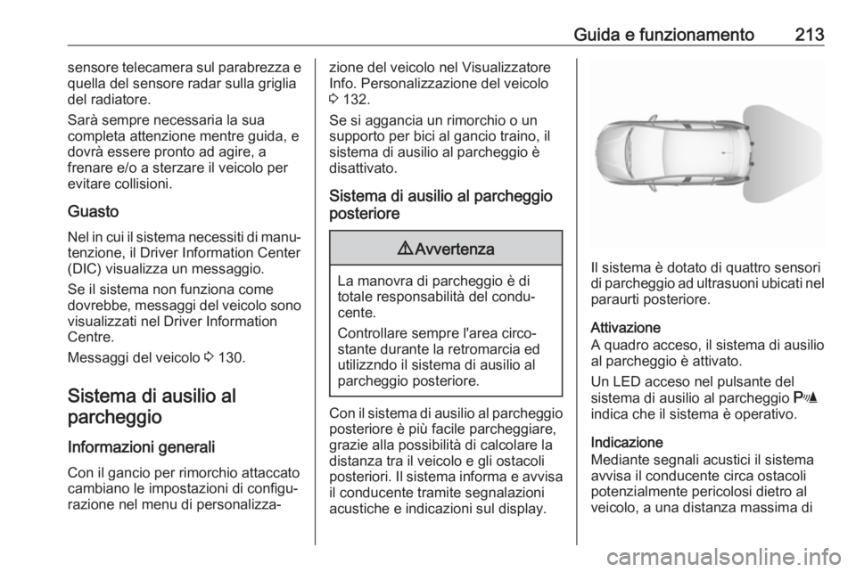 OPEL ASTRA K 2018 Manuale di uso e manutenzione (in Italian) Guida e funzionamento213sensore telecamera sul parabrezza e
quella del sensore radar sulla griglia
del radiatore.
Sarà sempre necessaria la sua
completa attenzione mentre guida, e
dovrà essere pront OPEL ASTRA K 2018 Manuale di uso e manutenzione (in Italian) Guida e funzionamento213sensore telecamera sul parabrezza e
quella del sensore radar sulla griglia
del radiatore.
Sarà sempre necessaria la sua
completa attenzione mentre guida, e
dovrà essere pront