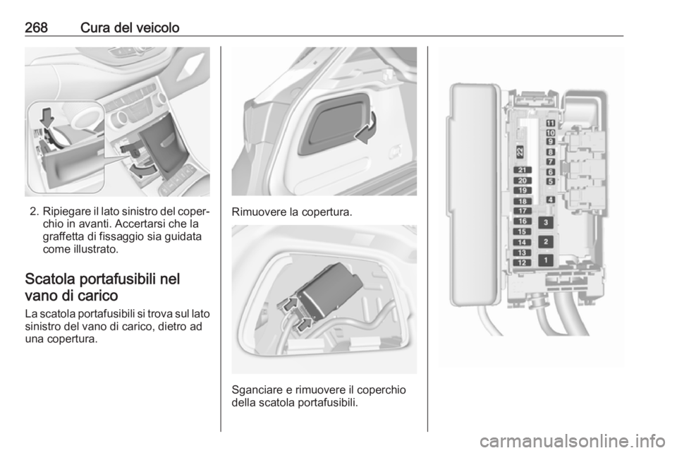 OPEL ASTRA K 2018 Manuale di uso e manutenzione (in Italian) 268Cura del veicolo
2.Ripiegare il lato sinistro del coper‐
chio in avanti. Accertarsi che la
graffetta di fissaggio sia guidata
come illustrato.
Scatola portafusibili nel vano di carico
La scatola OPEL ASTRA K 2018 Manuale di uso e manutenzione (in Italian) 268Cura del veicolo
2.Ripiegare il lato sinistro del coper‐
chio in avanti. Accertarsi che la
graffetta di fissaggio sia guidata
come illustrato.
Scatola portafusibili nel vano di carico
La scatola