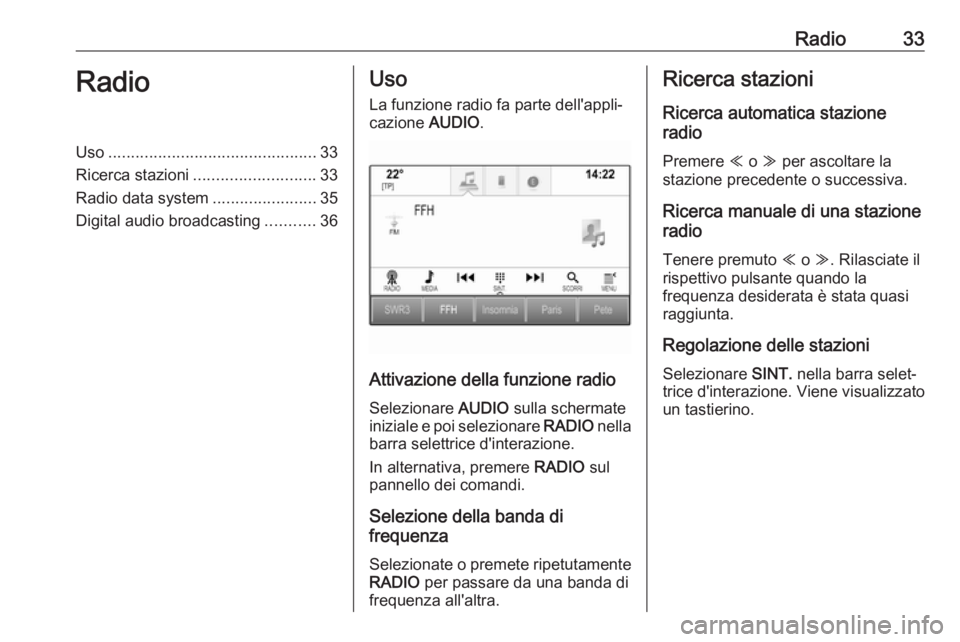 OPEL ASTRA K 2018.5 Manuale del sistema Infotainment (in Italian) Radio33RadioUso.............................................. 33
Ricerca stazioni ........................... 33
Radio data system .......................35
Digital audio broadcasting ...........36Uso OPEL ASTRA K 2018.5 Manuale del sistema Infotainment (in Italian) Radio33RadioUso.............................................. 33
Ricerca stazioni ........................... 33
Radio data system .......................35
Digital audio broadcasting ...........36Uso