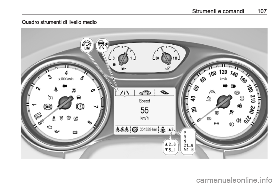 OPEL ASTRA K 2018.5 Manuale di uso e manutenzione (in Italian) Strumenti e comandi107Quadro strumenti di livello medio OPEL ASTRA K 2018.5 Manuale di uso e manutenzione (in Italian) Strumenti e comandi107Quadro strumenti di livello medio