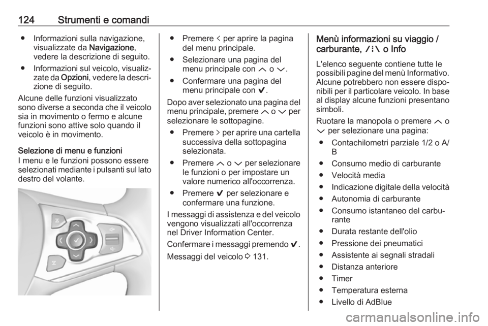 OPEL ASTRA K 2018.5 Manuale di uso e manutenzione (in Italian) 124Strumenti e comandi● Informazioni sulla navigazione,visualizzate da Navigazione,
vedere la descrizione di seguito.
● Informazioni sul veicolo, visualiz‐
zate da Opzioni , vedere la descri OPEL ASTRA K 2018.5 Manuale di uso e manutenzione (in Italian) 124Strumenti e comandi● Informazioni sulla navigazione,visualizzate da Navigazione,
vedere la descrizione di seguito.
● Informazioni sul veicolo, visualiz‐
zate da Opzioni , vedere la descri