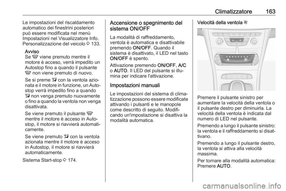 OPEL ASTRA K 2018.5 Manuale di uso e manutenzione (in Italian) Climatizzatore163Le impostazioni del riscaldamento
automatico dei finestrini posteriori
può essere modificata nel menù
Impostazioni nel Visualizzatore Info. Personalizzazione del veicolo 3 133.
Avv OPEL ASTRA K 2018.5 Manuale di uso e manutenzione (in Italian) Climatizzatore163Le impostazioni del riscaldamento
automatico dei finestrini posteriori
può essere modificata nel menù
Impostazioni nel Visualizzatore Info. Personalizzazione del veicolo 3 133.
Avv