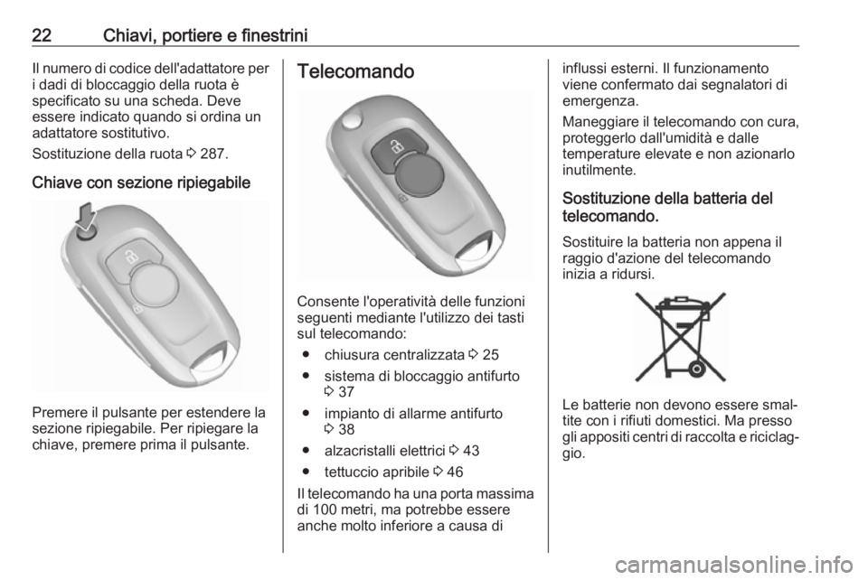 OPEL ASTRA K 2018.5 Manuale di uso e manutenzione (in Italian) 22Chiavi, portiere e finestriniIl numero di codice dell'adattatore per
i dadi di bloccaggio della ruota è
specificato su una scheda. Deve
essere indicato quando si ordina un adattatore sostitutiv OPEL ASTRA K 2018.5 Manuale di uso e manutenzione (in Italian) 22Chiavi, portiere e finestriniIl numero di codice dell'adattatore per
i dadi di bloccaggio della ruota è
specificato su una scheda. Deve
essere indicato quando si ordina un adattatore sostitutiv