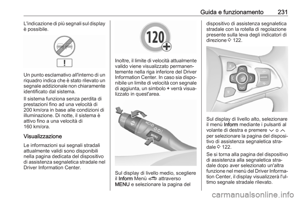 OPEL ASTRA K 2018.5 Manuale di uso e manutenzione (in Italian) Guida e funzionamento231L'indicazione di più segnali sul display
è possibile.
Un punto esclamativo all'interno di un
riquadro indica che è stato rilevato un segnale addizionale non chiarame OPEL ASTRA K 2018.5 Manuale di uso e manutenzione (in Italian) Guida e funzionamento231L'indicazione di più segnali sul display
è possibile.
Un punto esclamativo all'interno di un
riquadro indica che è stato rilevato un segnale addizionale non chiarame