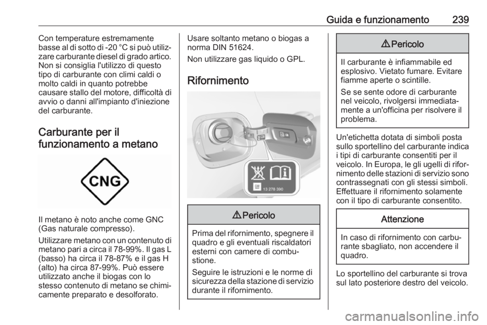 OPEL ASTRA K 2018.5 Manuale di uso e manutenzione (in Italian) Guida e funzionamento239Con temperature estremamente
basse al di sotto di -20 °C si può utiliz‐
zare carburante diesel di grado artico.
Non si consiglia l'utilizzo di questo
tipo di carburante OPEL ASTRA K 2018.5 Manuale di uso e manutenzione (in Italian) Guida e funzionamento239Con temperature estremamente
basse al di sotto di -20 °C si può utiliz‐
zare carburante diesel di grado artico.
Non si consiglia l'utilizzo di questo
tipo di carburante