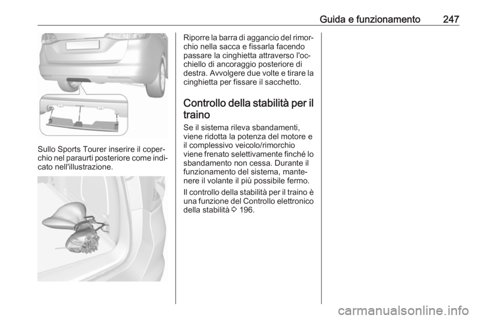 OPEL ASTRA K 2018.5 Manuale di uso e manutenzione (in Italian) Guida e funzionamento247
Sullo Sports Tourer inserire il coper‐
chio nel paraurti posteriore come indi‐ cato nell'illustrazione.
Riporre la barra di aggancio del rimor‐chio nella sacca e fis OPEL ASTRA K 2018.5 Manuale di uso e manutenzione (in Italian) Guida e funzionamento247
Sullo Sports Tourer inserire il coper‐
chio nel paraurti posteriore come indi‐ cato nell'illustrazione.
Riporre la barra di aggancio del rimor‐chio nella sacca e fis