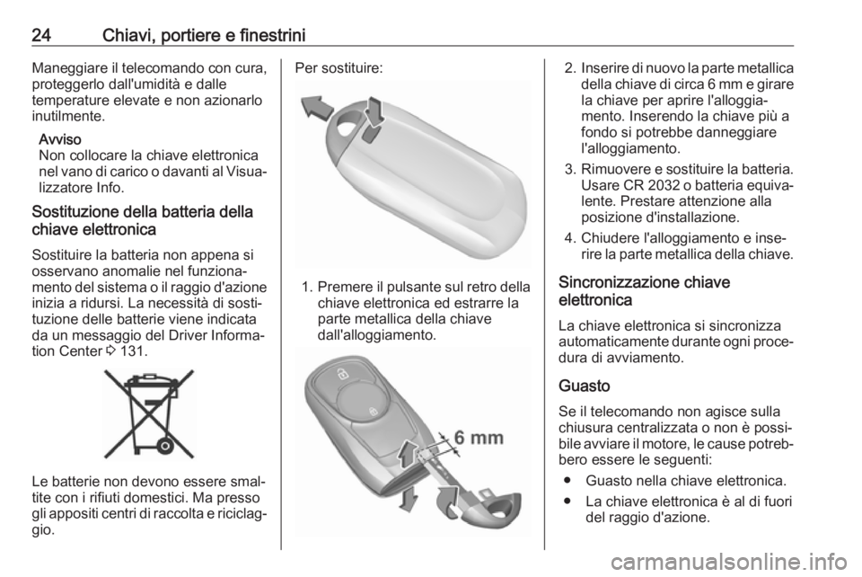 OPEL ASTRA K 2018.5 Manuale di uso e manutenzione (in Italian) 24Chiavi, portiere e finestriniManeggiare il telecomando con cura,proteggerlo dall'umidità e dalle
temperature elevate e non azionarlo
inutilmente.
Avviso
Non collocare la chiave elettronica
nel OPEL ASTRA K 2018.5 Manuale di uso e manutenzione (in Italian) 24Chiavi, portiere e finestriniManeggiare il telecomando con cura,proteggerlo dall'umidità e dalle
temperature elevate e non azionarlo
inutilmente.
Avviso
Non collocare la chiave elettronica
nel