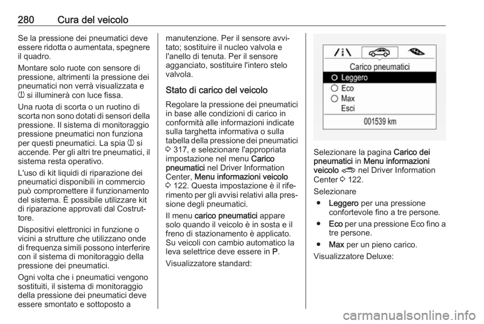 OPEL ASTRA K 2018.5 Manuale di uso e manutenzione (in Italian) 280Cura del veicoloSe la pressione dei pneumatici deve
essere ridotta o aumentata, spegnere il quadro.
Montare solo ruote con sensore di
pressione, altrimenti la pressione dei
pneumatici non verrà vi OPEL ASTRA K 2018.5 Manuale di uso e manutenzione (in Italian) 280Cura del veicoloSe la pressione dei pneumatici deve
essere ridotta o aumentata, spegnere il quadro.
Montare solo ruote con sensore di
pressione, altrimenti la pressione dei
pneumatici non verrà vi