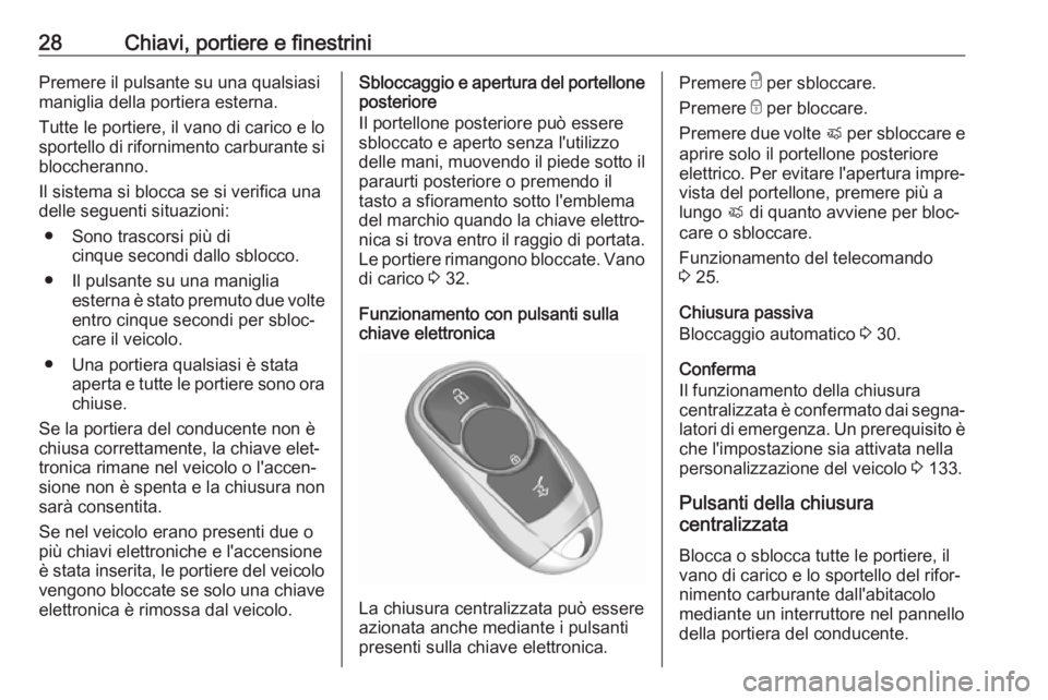 OPEL ASTRA K 2018.5 Manuale di uso e manutenzione (in Italian) 28Chiavi, portiere e finestriniPremere il pulsante su una qualsiasi
maniglia della portiera esterna.
Tutte le portiere, il vano di carico e lo
sportello di rifornimento carburante si bloccheranno.
Il OPEL ASTRA K 2018.5 Manuale di uso e manutenzione (in Italian) 28Chiavi, portiere e finestriniPremere il pulsante su una qualsiasi
maniglia della portiera esterna.
Tutte le portiere, il vano di carico e lo
sportello di rifornimento carburante si bloccheranno.
Il