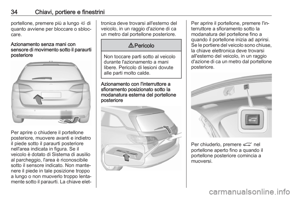 OPEL ASTRA K 2018.5 Manuale di uso e manutenzione (in Italian) 34Chiavi, portiere e finestriniportellone, premere più a lungo X di
quanto avviene per bloccare o sbloc‐
care.
Azionamento senza mani con
sensore di movimento sotto il paraurti posteriore
Per aprir OPEL ASTRA K 2018.5 Manuale di uso e manutenzione (in Italian) 34Chiavi, portiere e finestriniportellone, premere più a lungo X di
quanto avviene per bloccare o sbloc‐
care.
Azionamento senza mani con
sensore di movimento sotto il paraurti posteriore
Per aprir