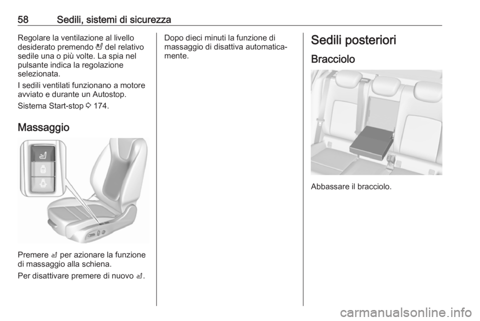 OPEL ASTRA K 2018.5 Manuale di uso e manutenzione (in Italian) 58Sedili, sistemi di sicurezzaRegolare la ventilazione al livello
desiderato premendo A del relativo
sedile una o più volte. La spia nel pulsante indica la regolazione
selezionata.
I sedili ventilat OPEL ASTRA K 2018.5 Manuale di uso e manutenzione (in Italian) 58Sedili, sistemi di sicurezzaRegolare la ventilazione al livello
desiderato premendo A del relativo
sedile una o più volte. La spia nel pulsante indica la regolazione
selezionata.
I sedili ventilat