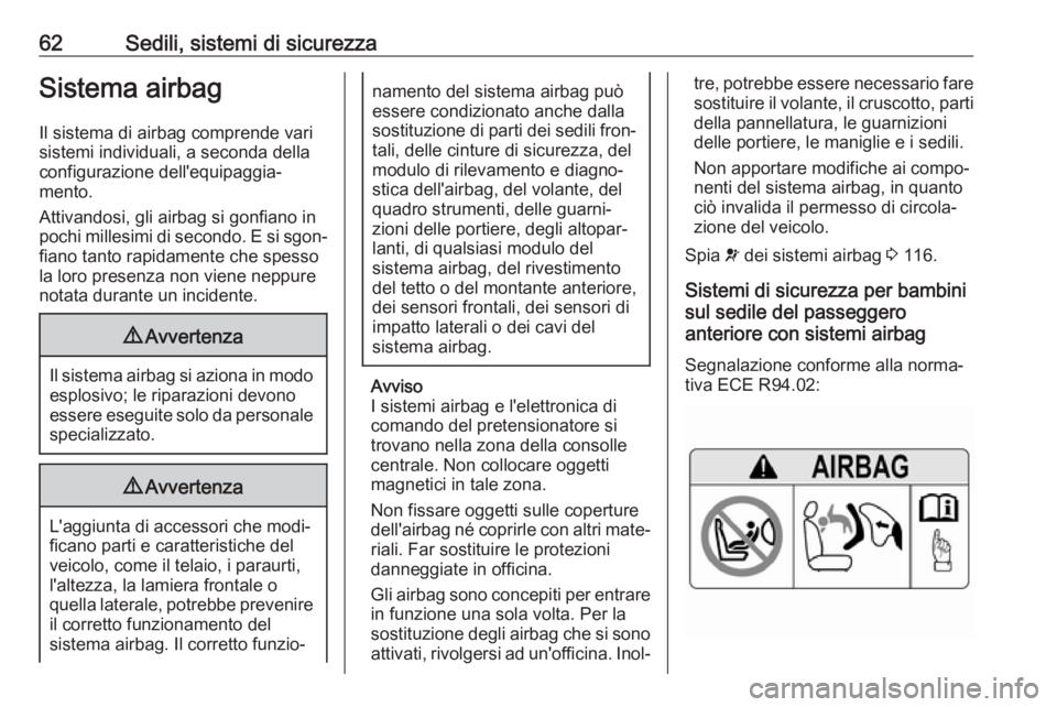OPEL ASTRA K 2018.5 Manuale di uso e manutenzione (in Italian) 62Sedili, sistemi di sicurezzaSistema airbagIl sistema di airbag comprende vari
sistemi individuali, a seconda della
configurazione dell'equipaggia‐
mento.
Attivandosi, gli airbag si gonfiano in OPEL ASTRA K 2018.5 Manuale di uso e manutenzione (in Italian) 62Sedili, sistemi di sicurezzaSistema airbagIl sistema di airbag comprende vari
sistemi individuali, a seconda della
configurazione dell'equipaggia‐
mento.
Attivandosi, gli airbag si gonfiano in