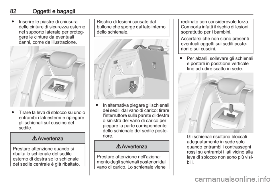 OPEL ASTRA K 2018.5 Manuale di uso e manutenzione (in Italian) 82Oggetti e bagagli● Inserire le piastre di chiusuradelle cinture di sicurezza esternenel supporto laterale per proteg‐
gere le cinture da eventuali
danni, come da illustrazione.
● Tirare la lev OPEL ASTRA K 2018.5 Manuale di uso e manutenzione (in Italian) 82Oggetti e bagagli● Inserire le piastre di chiusuradelle cinture di sicurezza esternenel supporto laterale per proteg‐
gere le cinture da eventuali
danni, come da illustrazione.
● Tirare la lev