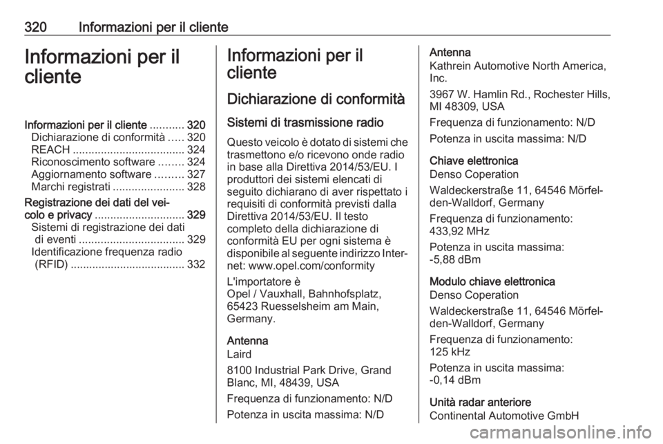 OPEL ASTRA K 2018.75 Manuale di uso e manutenzione (in Italian) 320Informazioni per il clienteInformazioni per il
clienteInformazioni per il cliente ...........320
Dichiarazione di conformità .....320
REACH .................................... 324
Riconoscimento OPEL ASTRA K 2018.75 Manuale di uso e manutenzione (in Italian) 320Informazioni per il clienteInformazioni per il
clienteInformazioni per il cliente ...........320
Dichiarazione di conformità .....320
REACH .................................... 324
Riconoscimento