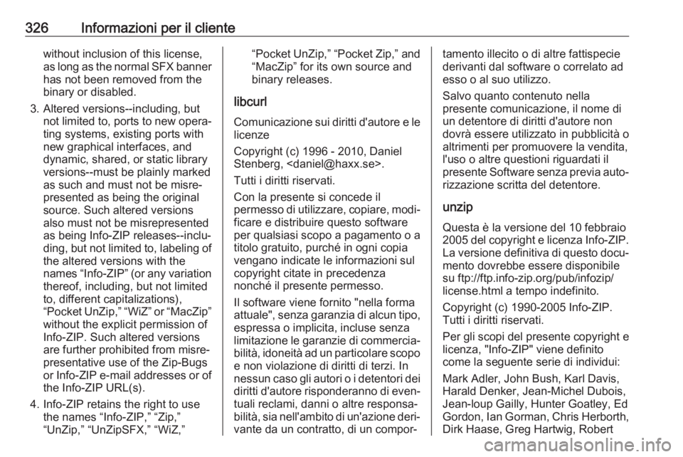 OPEL ASTRA K 2018.75 Manuale di uso e manutenzione (in Italian) 326Informazioni per il clientewithout inclusion of this license,
as long as the normal SFX banner
has not been removed from the
binary or disabled.
3. Altered versions--including, but not limited to, OPEL ASTRA K 2018.75 Manuale di uso e manutenzione (in Italian) 326Informazioni per il clientewithout inclusion of this license,
as long as the normal SFX banner
has not been removed from the
binary or disabled.
3. Altered versions--including, but not limited to,