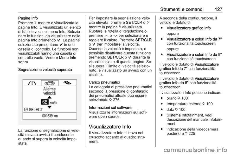 OPEL ASTRA K 2019 Manuale di uso e manutenzione (in Italian) Strumenti e comandi127Pagine Info
Premere > mentre è visualizzata la
pagina Info. È visualizzato un elenco
di tutte le voci nel menu Info. Selezio‐
nare le funzioni da visualizzare nella
pagina I OPEL ASTRA K 2019 Manuale di uso e manutenzione (in Italian) Strumenti e comandi127Pagine Info
Premere > mentre è visualizzata la
pagina Info. È visualizzato un elenco
di tutte le voci nel menu Info. Selezio‐
nare le funzioni da visualizzare nella
pagina I