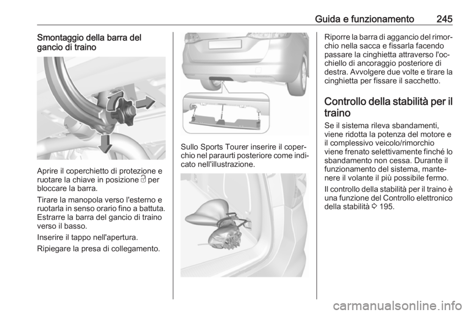 OPEL ASTRA K 2019 Manuale di uso e manutenzione (in Italian) Guida e funzionamento245Smontaggio della barra del
gancio di traino
Aprire il coperchietto di protezione e
ruotare la chiave in posizione c per
bloccare la barra.
Tirare la manopola verso l'ester OPEL ASTRA K 2019 Manuale di uso e manutenzione (in Italian) Guida e funzionamento245Smontaggio della barra del
gancio di traino
Aprire il coperchietto di protezione e
ruotare la chiave in posizione c per
bloccare la barra.
Tirare la manopola verso l'ester