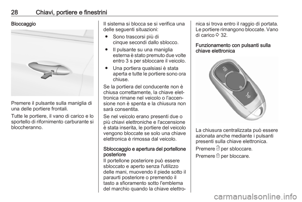 OPEL ASTRA K 2019  Manuale di uso e manutenzione (in Italian) 28Chiavi, portiere e finestriniBloccaggio
Premere il pulsante sulla maniglia di
una delle portiere frontali.
Tutte le portiere, il vano di carico e lo
sportello di rifornimento carburante si
blocchera