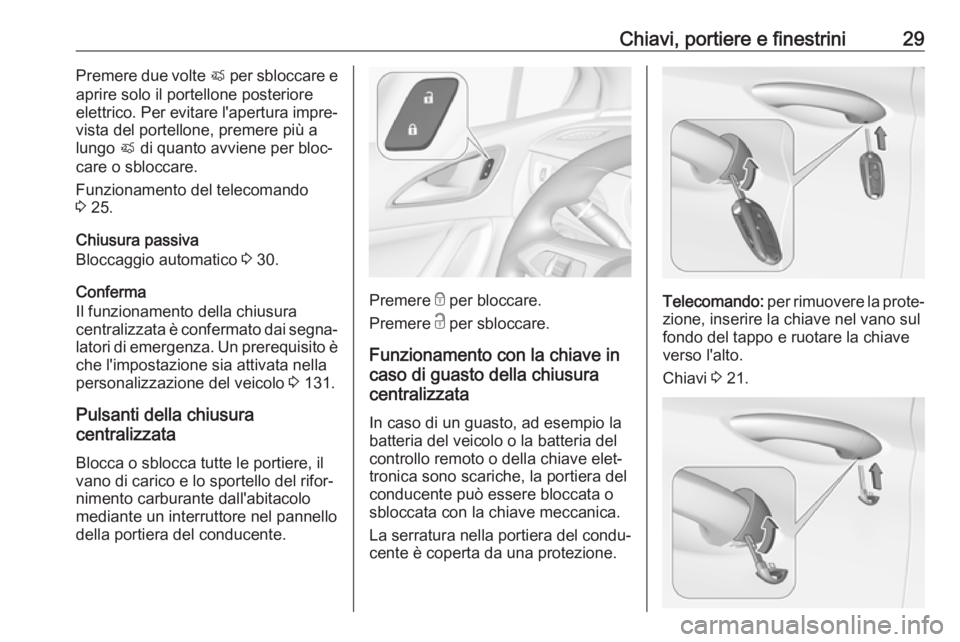 OPEL ASTRA K 2019 Manuale di uso e manutenzione (in Italian) Chiavi, portiere e finestrini29Premere due volte X per sbloccare e
aprire solo il portellone posteriore
elettrico. Per evitare l'apertura impre‐
vista del portellone, premere più a
lungo X di OPEL ASTRA K 2019 Manuale di uso e manutenzione (in Italian) Chiavi, portiere e finestrini29Premere due volte X per sbloccare e
aprire solo il portellone posteriore
elettrico. Per evitare l'apertura impre‐
vista del portellone, premere più a
lungo X di