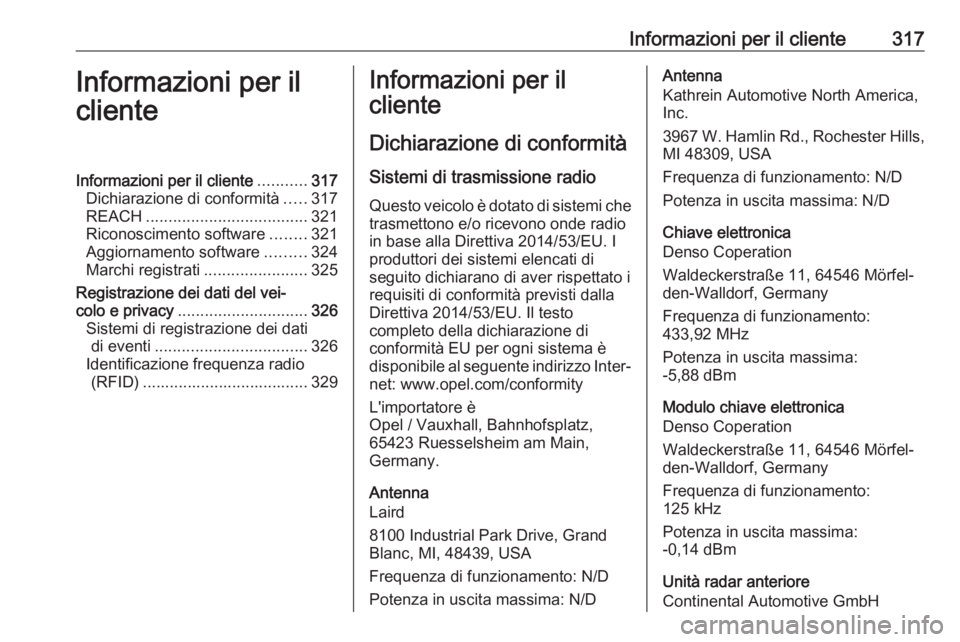 OPEL ASTRA K 2019 Manuale di uso e manutenzione (in Italian) Informazioni per il cliente317Informazioni per il
clienteInformazioni per il cliente ...........317
Dichiarazione di conformità .....317
REACH .................................... 321
Riconoscimento OPEL ASTRA K 2019 Manuale di uso e manutenzione (in Italian) Informazioni per il cliente317Informazioni per il
clienteInformazioni per il cliente ...........317
Dichiarazione di conformità .....317
REACH .................................... 321
Riconoscimento