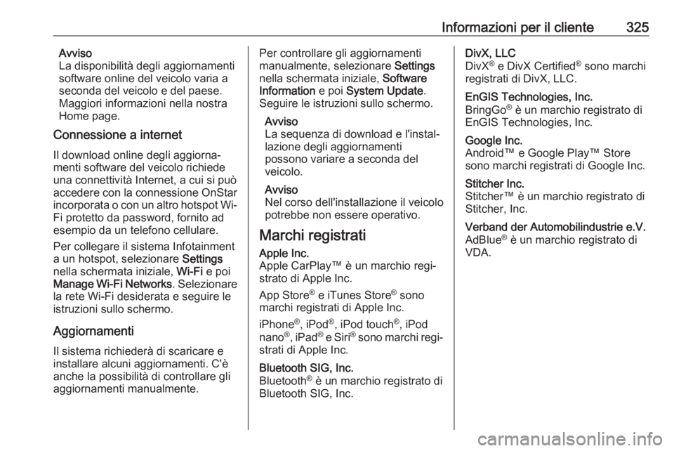 OPEL ASTRA K 2019  Manuale di uso e manutenzione (in Italian) Informazioni per il cliente325Avviso
La disponibilità degli aggiornamenti
software online del veicolo varia a
seconda del veicolo e del paese.
Maggiori informazioni nella nostra
Home page.
Connession