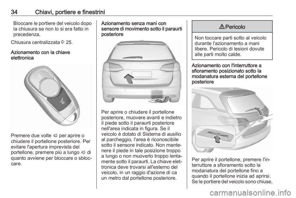 OPEL ASTRA K 2019 Manuale di uso e manutenzione (in Italian) 34Chiavi, portiere e finestriniBloccare le portiere del veicolo dopola chiusura se non lo si era fatto in
precedenza.
Chiusura centralizzata 3 25.
Azionamento con la chiave
elettronica
Premere due vo OPEL ASTRA K 2019 Manuale di uso e manutenzione (in Italian) 34Chiavi, portiere e finestriniBloccare le portiere del veicolo dopola chiusura se non lo si era fatto in
precedenza.
Chiusura centralizzata 3 25.
Azionamento con la chiave
elettronica
Premere due vo
