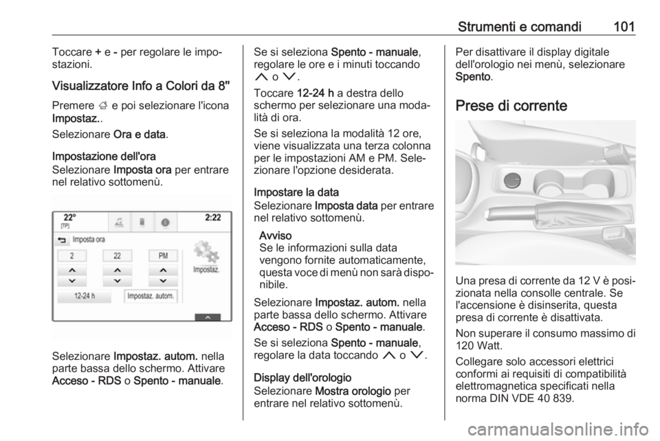 OPEL ASTRA K 2019.5 Manuale di uso e manutenzione (in Italian) Strumenti e comandi101Toccare + e - per regolare le impo‐
stazioni.
Visualizzatore Info a Colori da 8''
Premere ; e poi selezionare l'icona
Impostaz. .
Selezionare Ora e data.
Imposta OPEL ASTRA K 2019.5 Manuale di uso e manutenzione (in Italian) Strumenti e comandi101Toccare + e - per regolare le impo‐
stazioni.
Visualizzatore Info a Colori da 8''
Premere ; e poi selezionare l'icona
Impostaz. .
Selezionare Ora e data.
Imposta