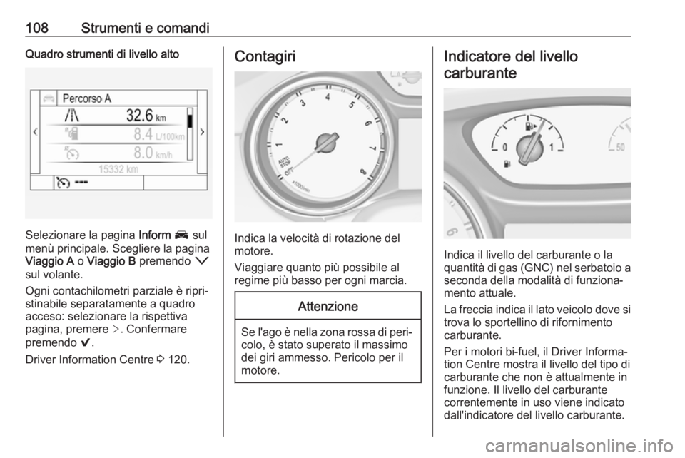 OPEL ASTRA K 2019.5 Manuale di uso e manutenzione (in Italian) 108Strumenti e comandiQuadro strumenti di livello alto
Selezionare la pagina Inform J sul
menù principale. Scegliere la pagina
Viaggio A o Viaggio B premendo o
sul volante.
Ogni contachilometri p OPEL ASTRA K 2019.5 Manuale di uso e manutenzione (in Italian) 108Strumenti e comandiQuadro strumenti di livello alto
Selezionare la pagina Inform J sul
menù principale. Scegliere la pagina
Viaggio A o Viaggio B premendo o
sul volante.
Ogni contachilometri p