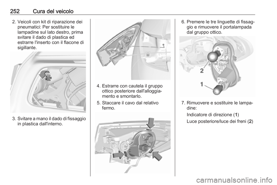 OPEL ASTRA K 2019.5 Manuale di uso e manutenzione (in Italian) 252Cura del veicolo2. Veicoli con kit di riparazione deipneumatici: Per sostituire le
lampadine sul lato destro, prima
svitare il dado di plastica ed
estrarre l'inserto con il flacone di
sigillant OPEL ASTRA K 2019.5 Manuale di uso e manutenzione (in Italian) 252Cura del veicolo2. Veicoli con kit di riparazione deipneumatici: Per sostituire le
lampadine sul lato destro, prima
svitare il dado di plastica ed
estrarre l'inserto con il flacone di
sigillant